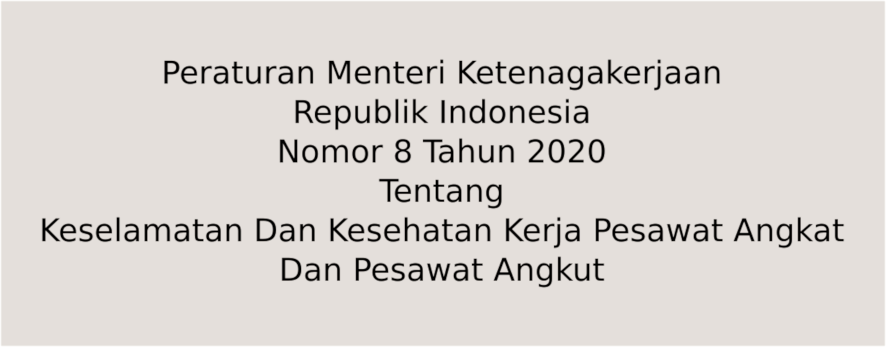 Peraturan Menteri Ketenagakerjaan Nomor 8 Tahun 2020 tentang Keselamatan dan Kesehatan Kerja Pesawat Angkat dan Pesawat Angkut